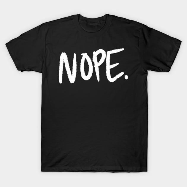 NOPE T-Shirt by ShinyBat